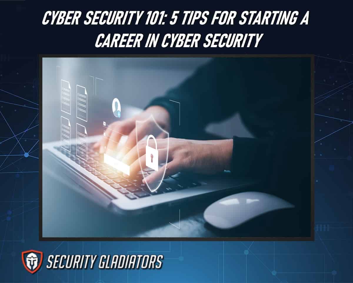 From Novice to Pro: 5 Tips for Starting a Career in Cyber Security