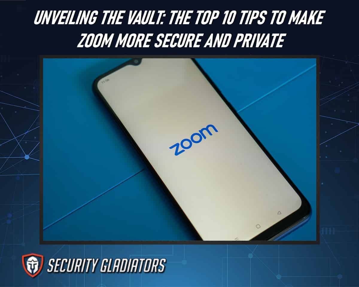 Discover the Top 10 Tips To Make Zoom More Secure And Private