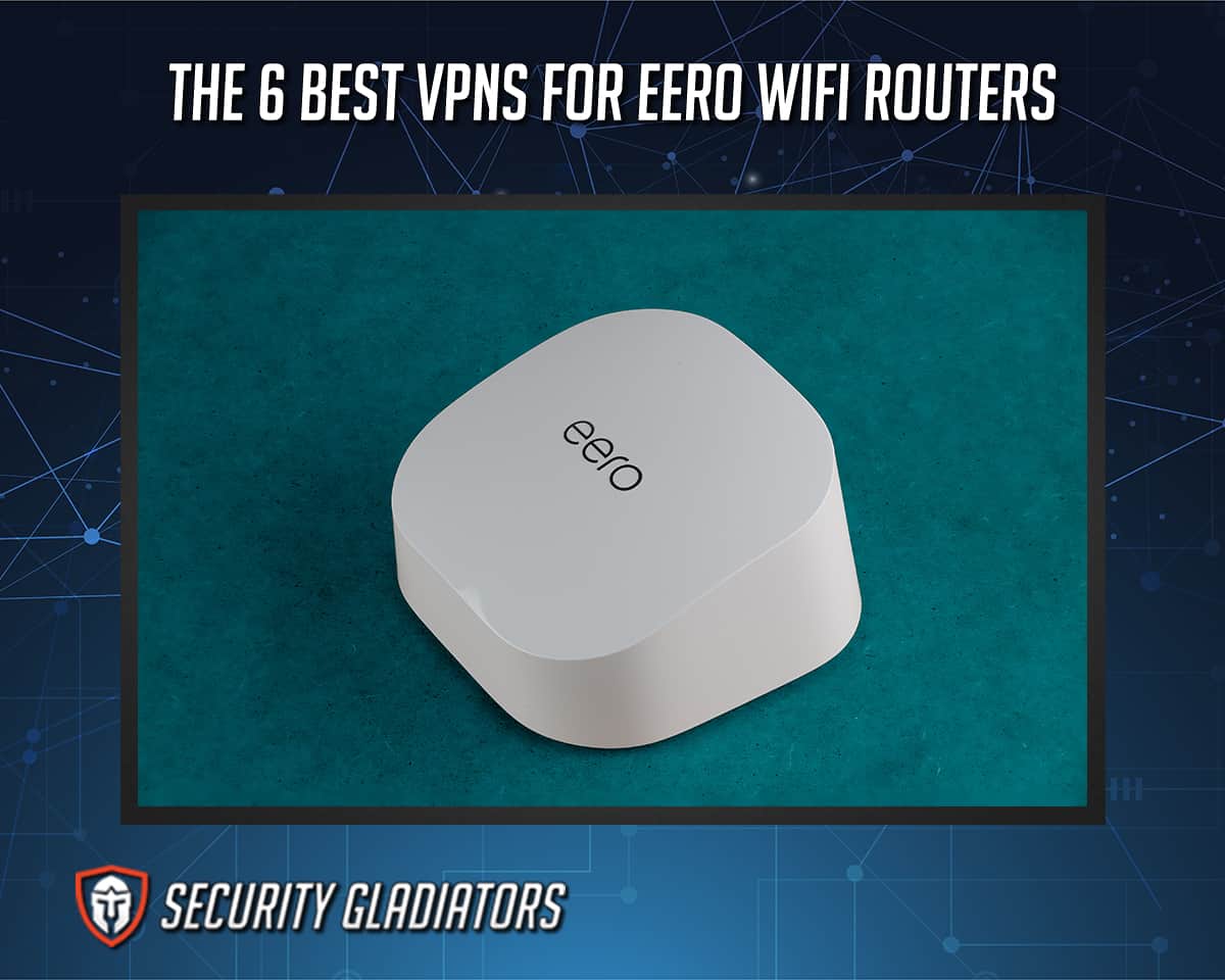 Best VPNs for Eero WiFi Routers
