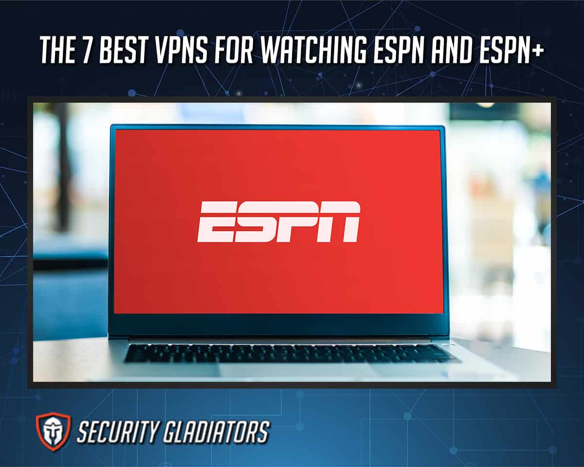 Best VPNs for Watching ESPN & ESPN+