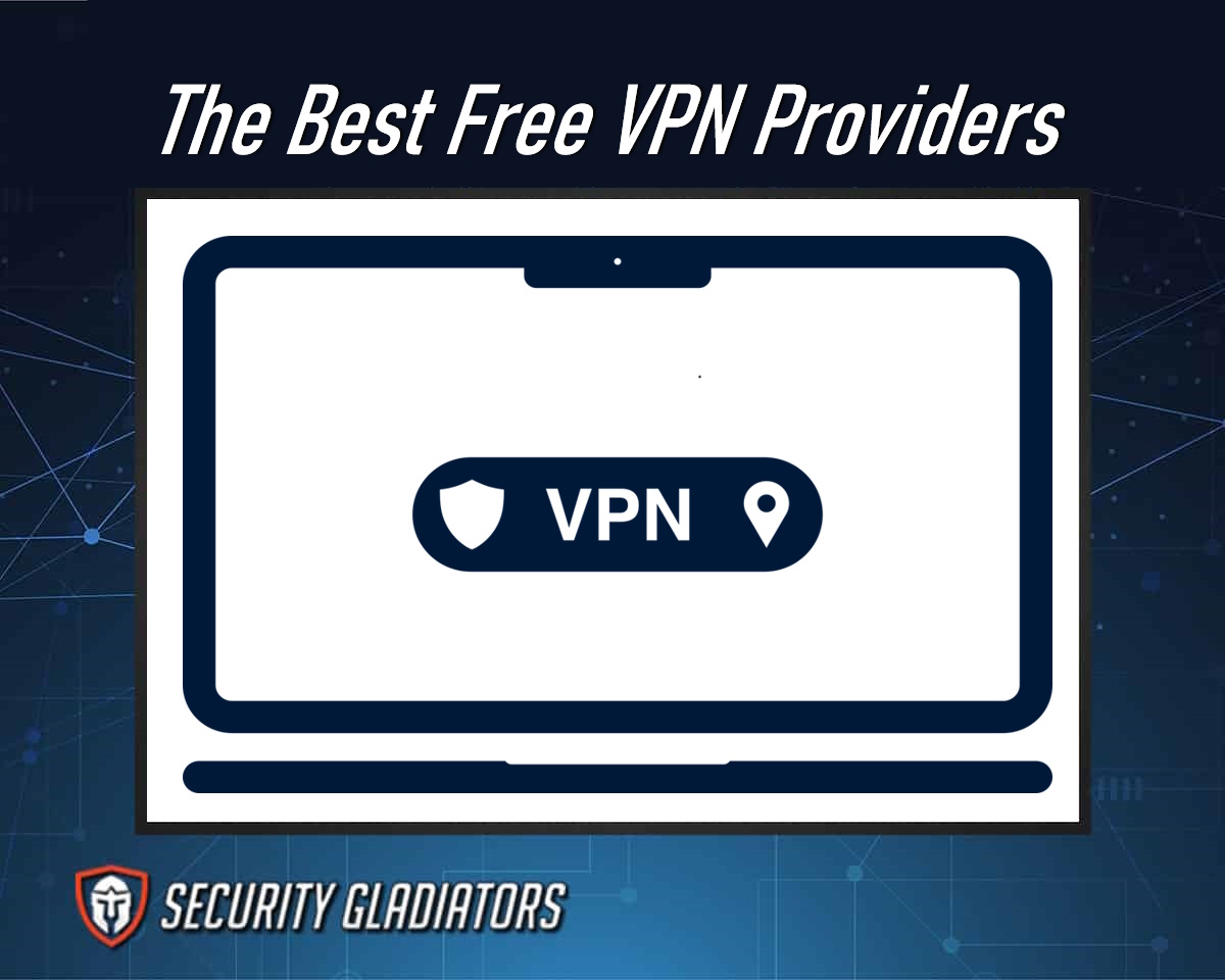 The Best Free VPN Providers for 2023 [100% Completely Free]