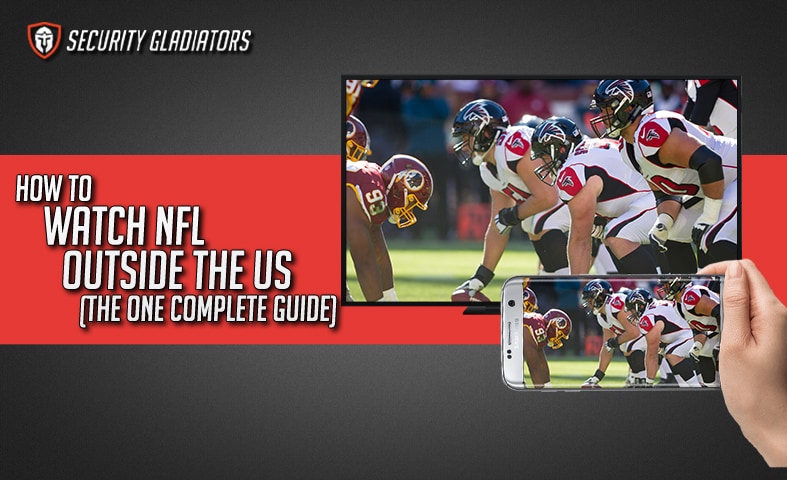 How To Watch NFL Outside The US (The One Complete Guide) featured image security gladiators