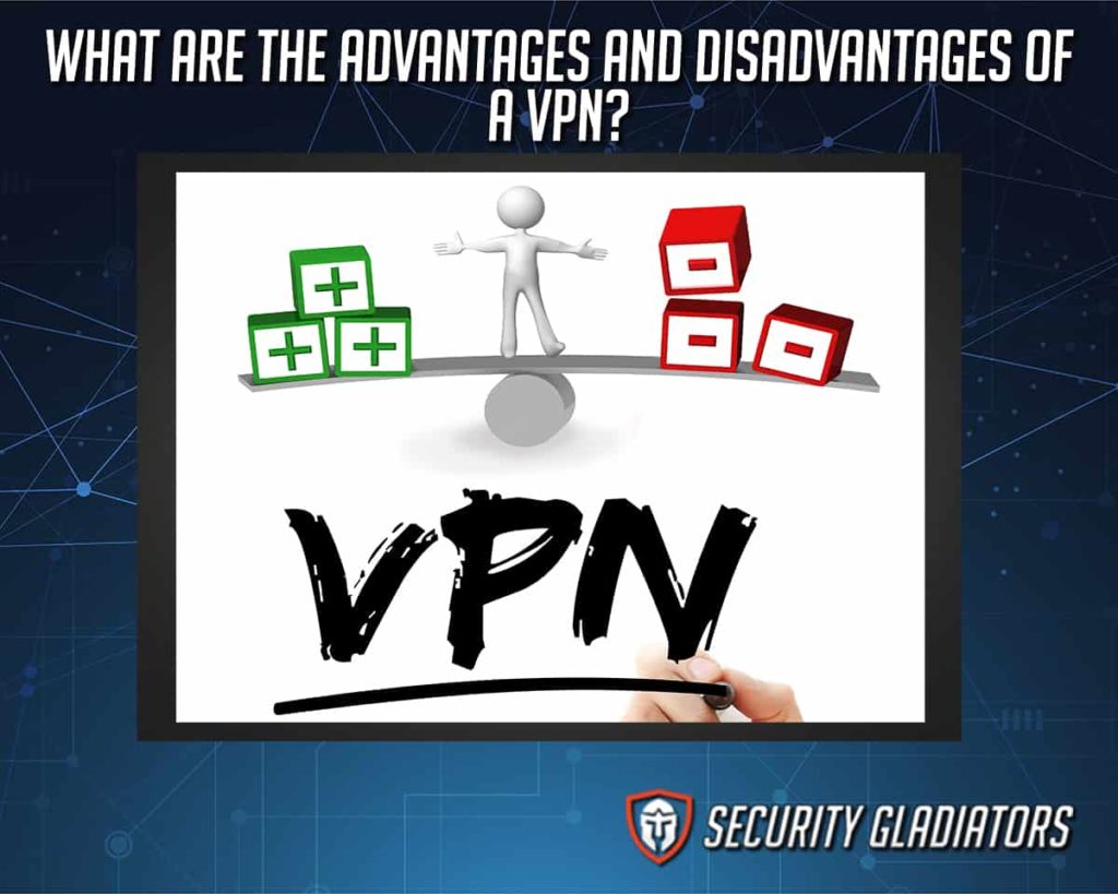 What Are The Advantages And Disadvantages Of Vpn 