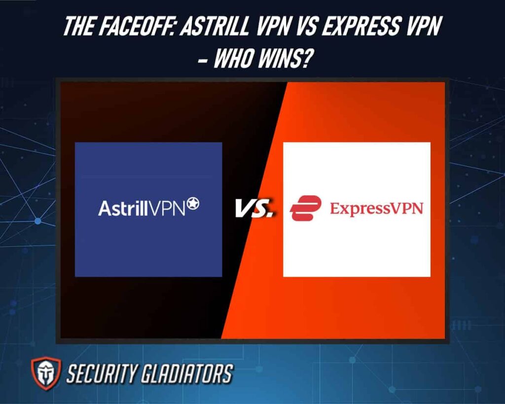 Explore Astrill VPN vs Express VPN Face-Off