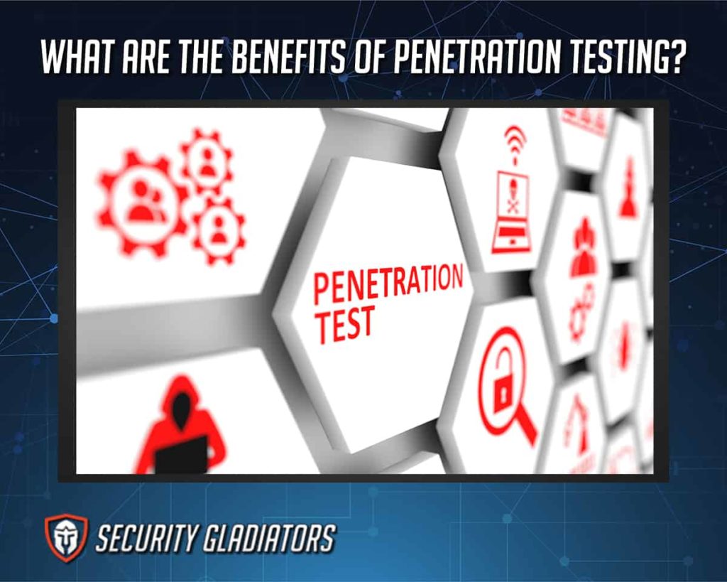 What Are The Benefits Of Penetration Testing?