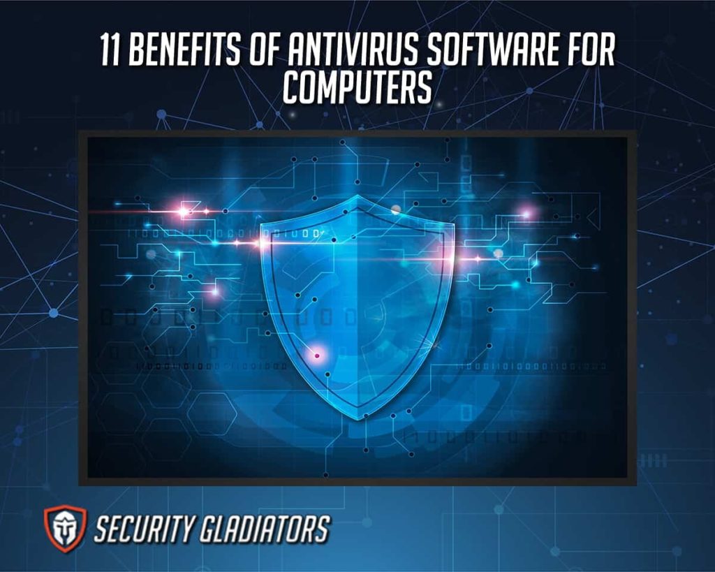 11 Benefits of AntiVirus Software for Computers