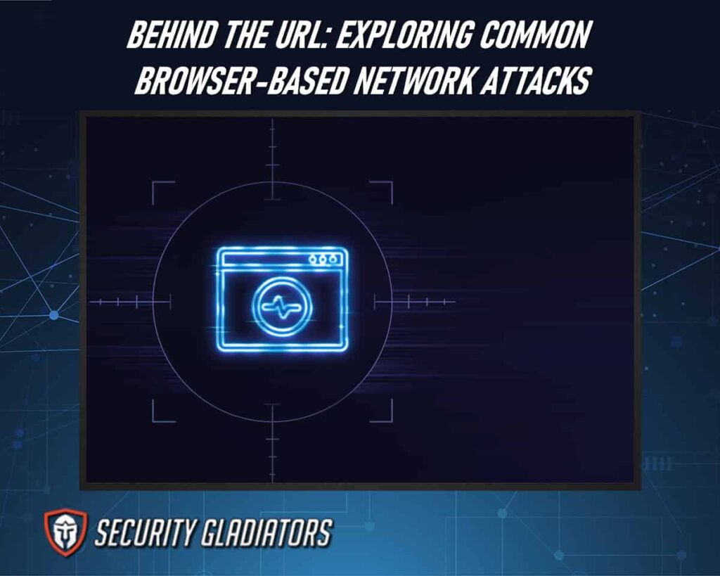 Stay Protected By Understanding Common Browser-Based Network Attacks