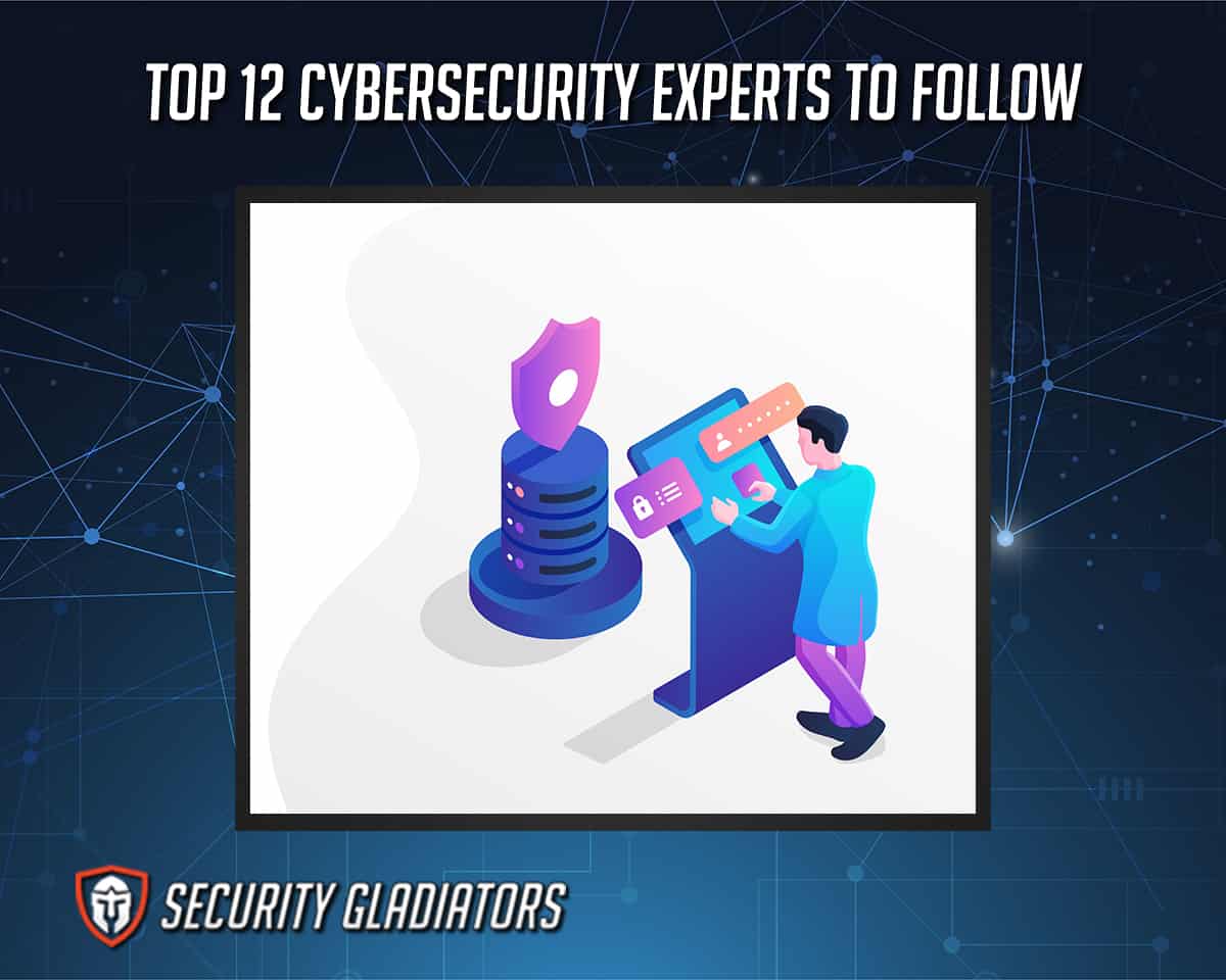 Top 12 Cybersecurity Experts to Follow