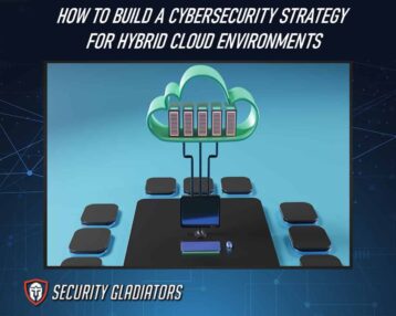 How to Build a Cybersecurity Strategy for Hybrid Cloud Environments