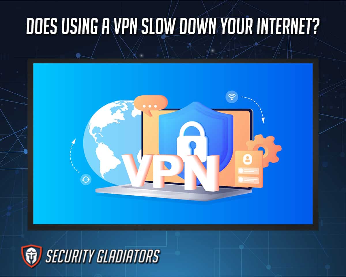 Does Using a VPN Slow Down Your