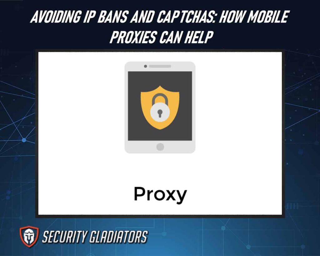 Avoiding IP Bans and Captchas: How Mobile Proxies Can Help With Such Problems