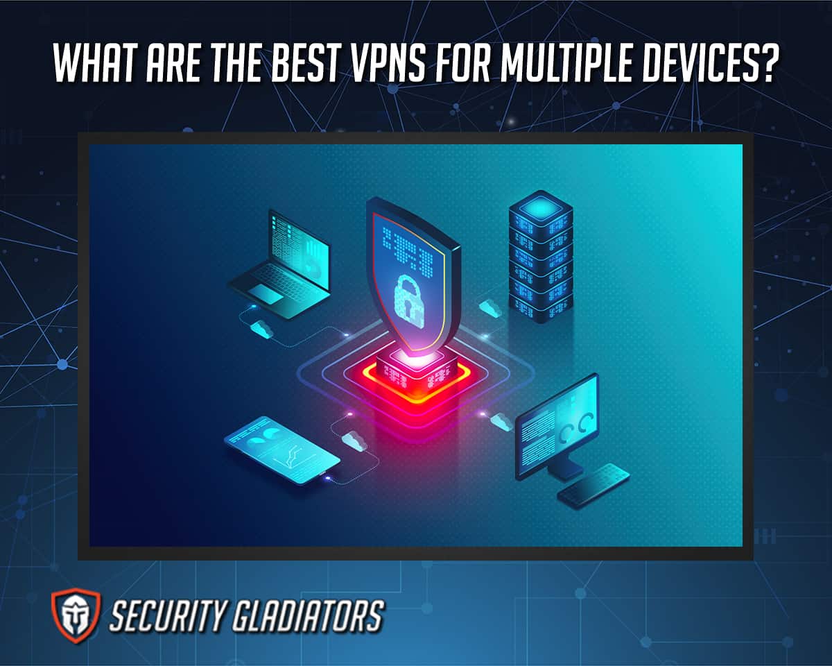Best VPNs for Multiple Devices