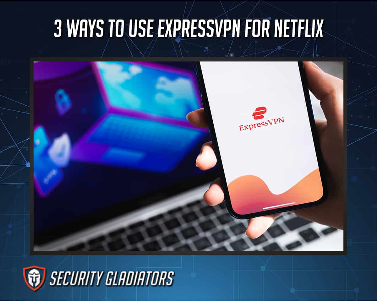 3 Ways to Use ExpressVPN for Netflix