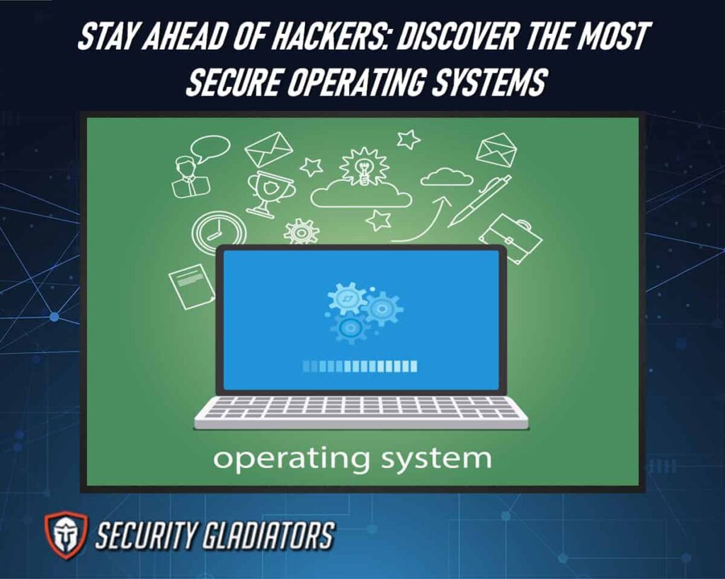 6 Most Secure Operating Systems