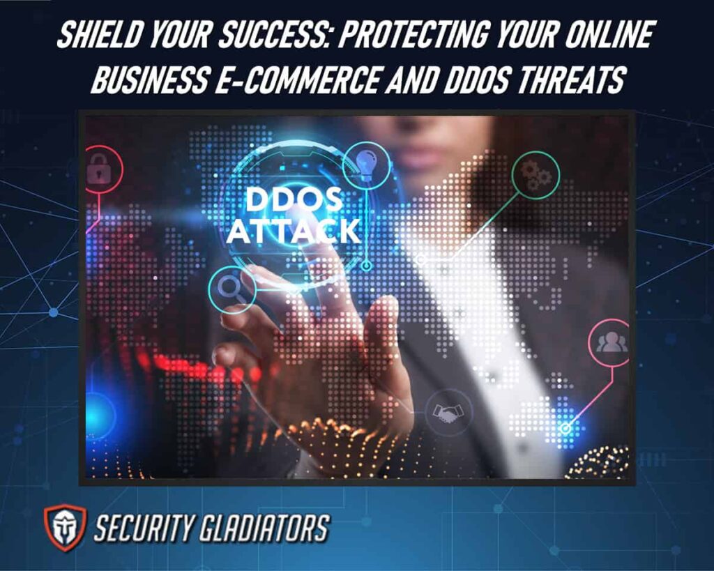 Shield Success by Protecting Your Online Business: E-commerce and DDoS Threats