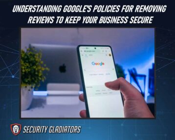 Understanding Google’s Policies for Removing Reviews to Keep Your Business Secure