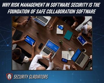 Why Risk Management in Software Security Is the Foundation of Safe Collaboration Software