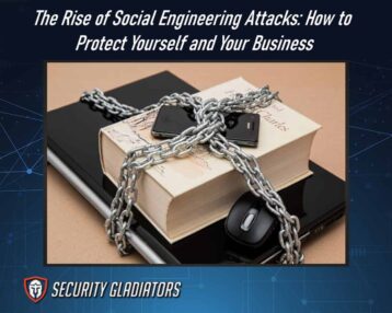 The Rise of Social Engineering Attacks: How to Protect Yourself and Your Business