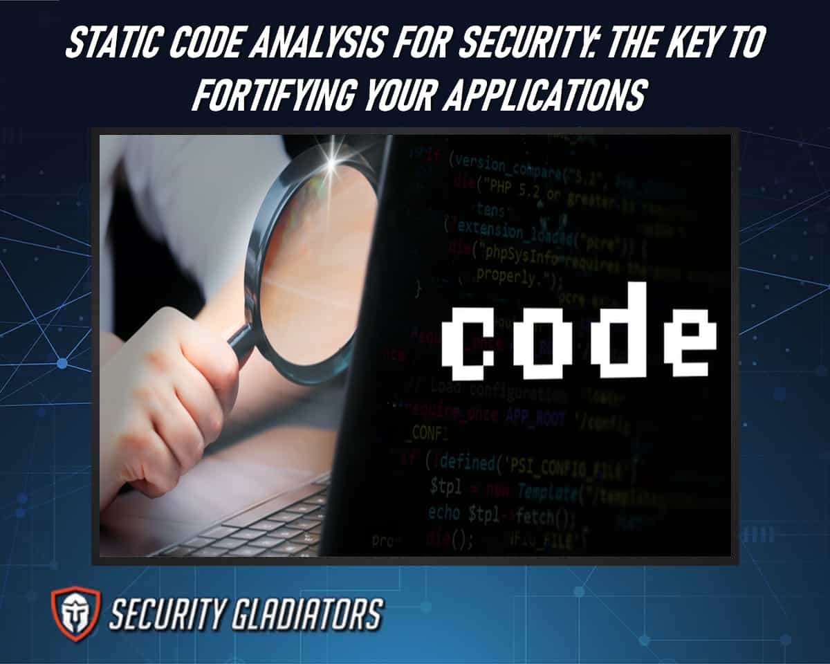 Static Code Analysis For Security The Key To Fortifying Your Applications 