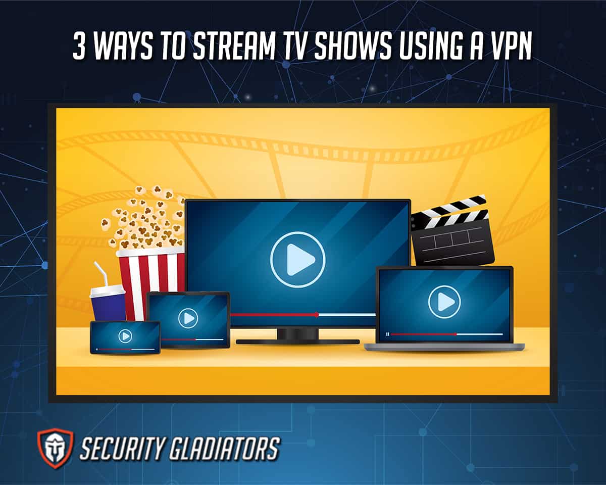 Streaming TV Shows with a VPN
