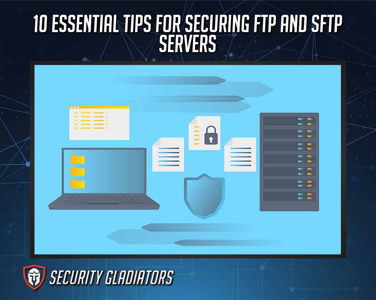 Essential Tips for Securing FTP and SFTP Servers