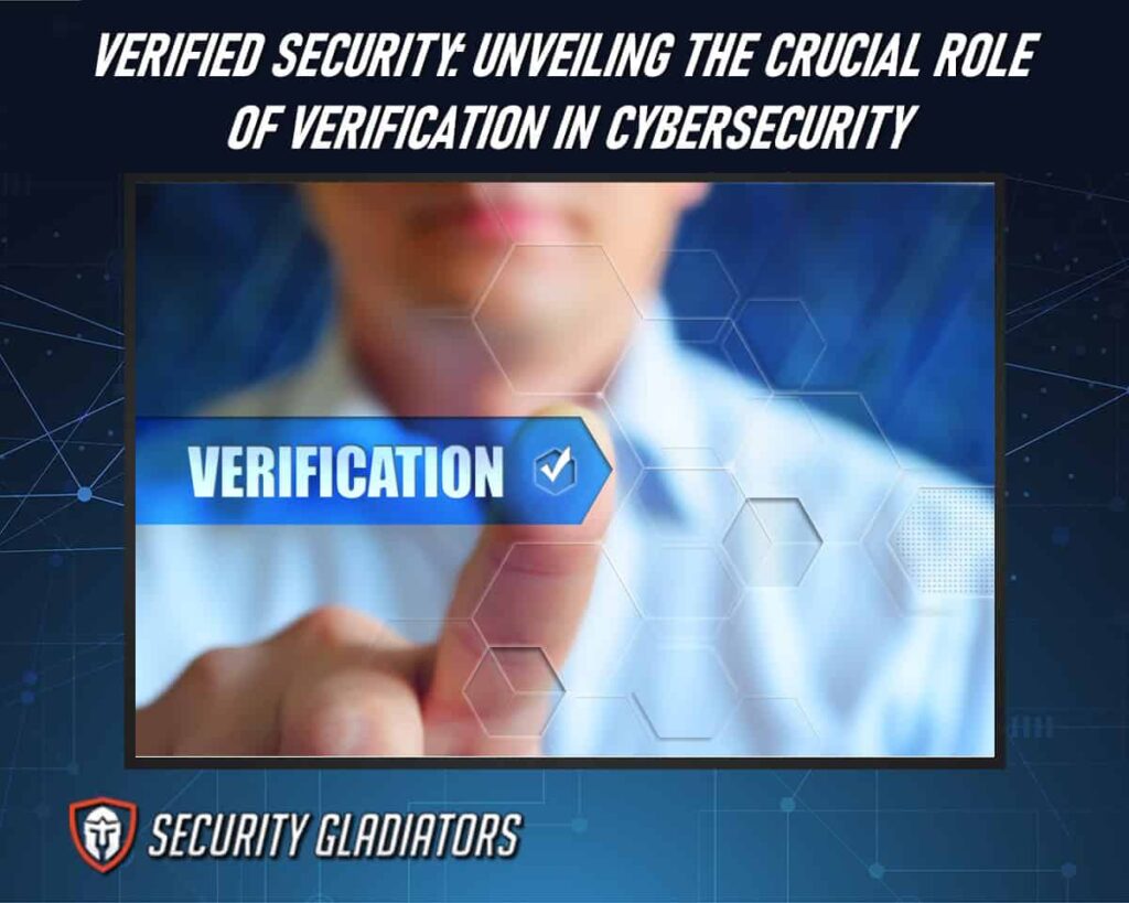 One of the Key Roles of Verification in Cybersecurity Is To Ensure a Secure Access Control