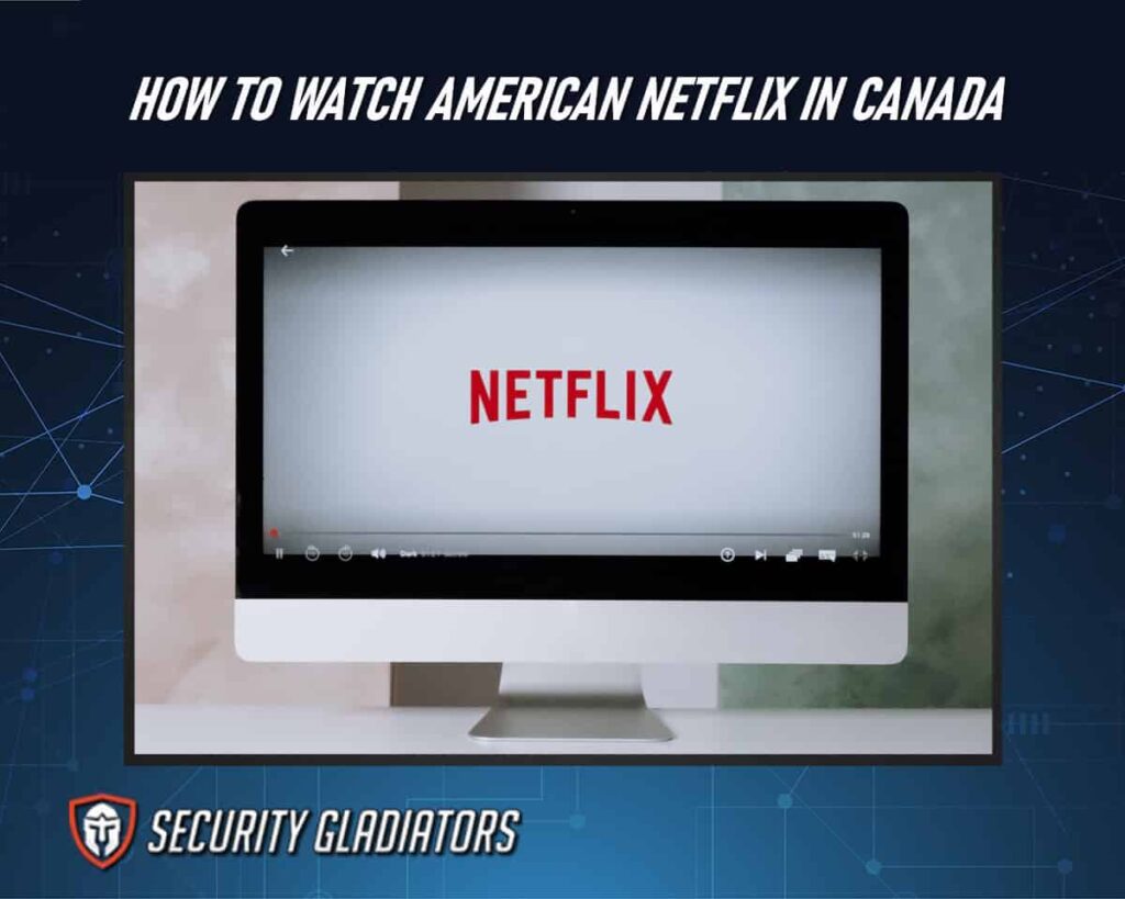 Watch American Netflix in Canada