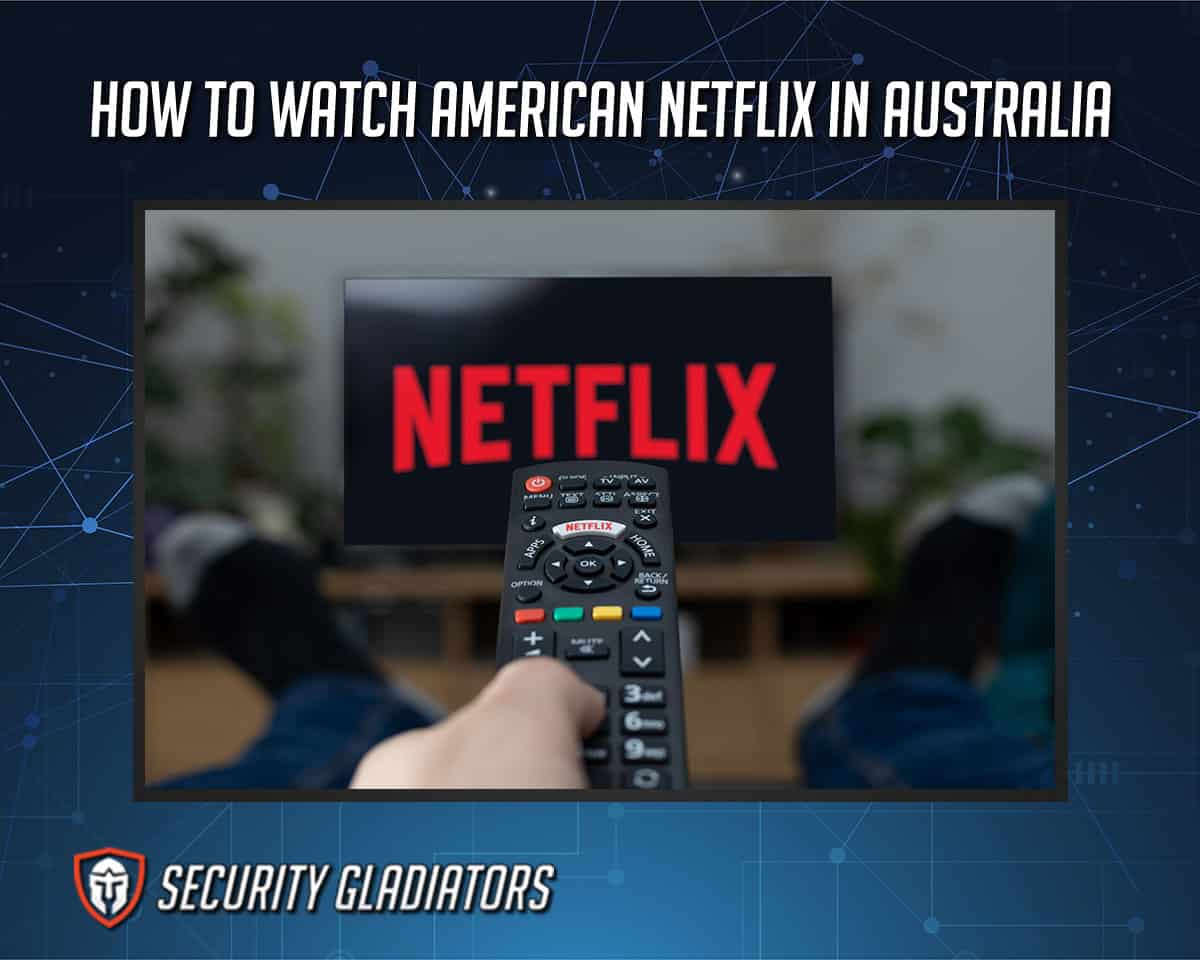 Watch American Netflix in Australia