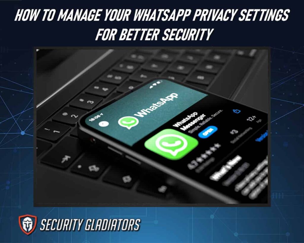 Explore How To Manage Your WhatsApp Privacy Settings for Better Security