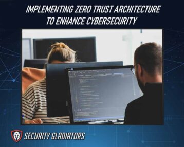 Implementing Zero Trust Architecture to Enhance Cybersecurity